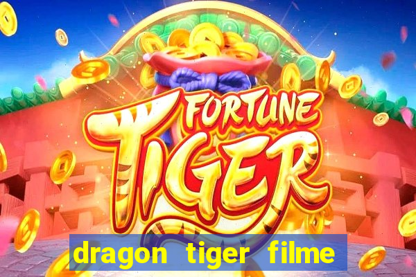 dragon tiger filme completo dublado online